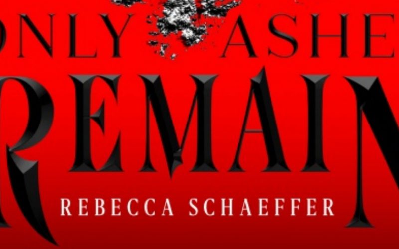 The Mary Sue features Exclusive Cover Reveal of ONLY ASHES REMAIN by Rebecca Schaeffer